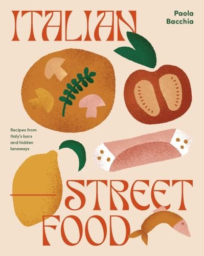 Cover for Paula Bacchia · Italian Street Food: Recipes from Italy's Bars and Hidden Laneways (Gebundenes Buch) (2021)