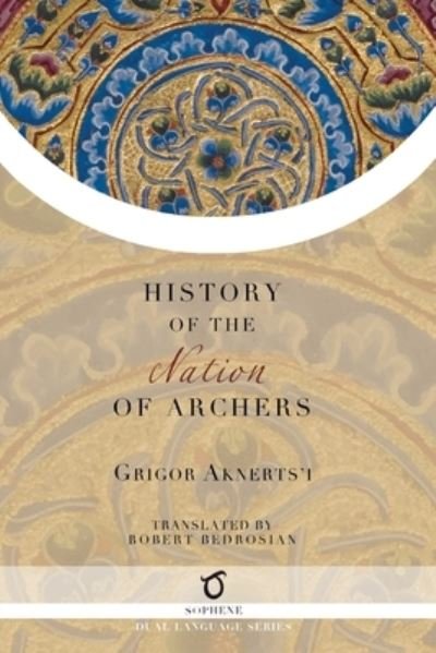 Cover for Grigor Aknerts'i · The History of the Nation of Archers (Pocketbok) (2021)