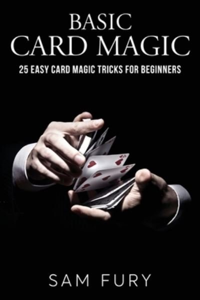 Cover for Sam Fury · Basic Card Magic: 25 Easy Card Magic Tricks for Beginners - Magic (Pocketbok) (2021)