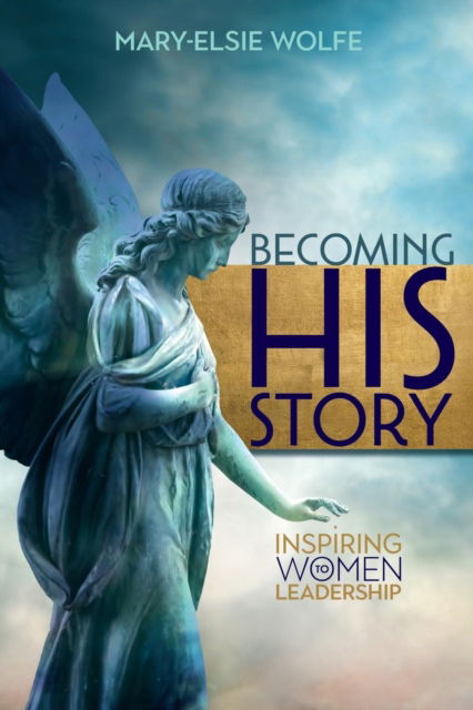 Becoming His Story - Mary-Elsie Wolfe - Books - Castle Quay Books - 9781927355527 - February 2, 2017