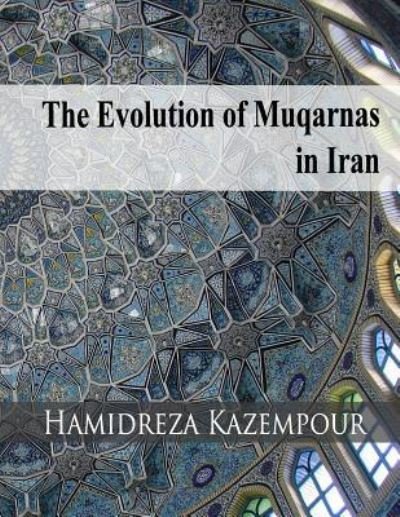 Cover for Hamidreza Kazempour · The Evolution of Muqarnas in Iran (Paperback Book) (2016)