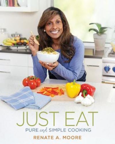 Just Eat: Pure and Simple Cooking - Renate A Moore - Books - Spark Publications - 9781943070527 - March 29, 2019