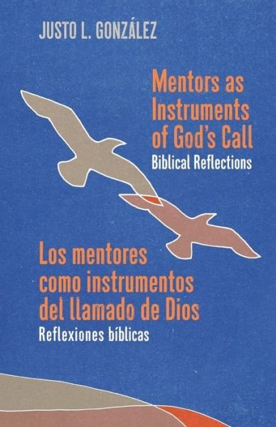 Cover for Justo L Gonzalez · Mentors as Instruments of God's Call / Los mentores como instrumentos del llamado de Dios (Paperback Book) (2019)