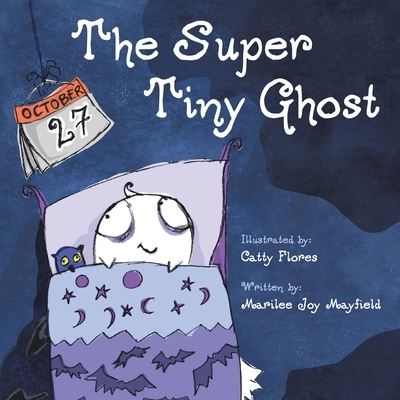 The Super Tiny Ghost - Marilee Joy Mayfield - Books - Puppy Dogs & Ice Cream Inc - 9781949474527 - August 15, 2019