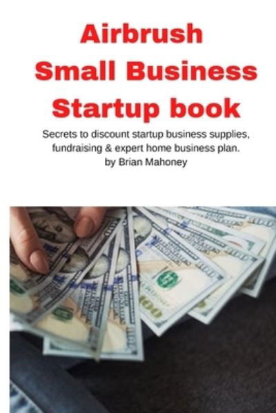 Cover for Brian Mahoney · Airbrush Small Business Startup book (Pocketbok) (2020)