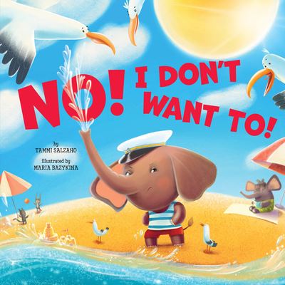 No! I Don't Want To! - Clever Publishing - Books - Clever Media Group - 9781956560527 - July 18, 2023