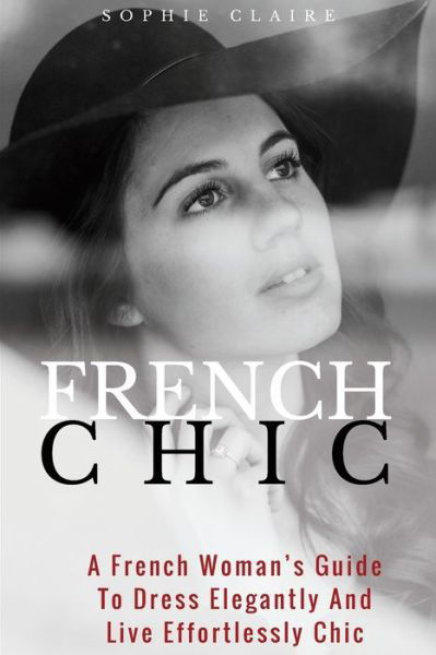 French Chic - Sophie Claire - Livros - CreateSpace Independent Publishing Platf - 9781977798527 - 30 de setembro de 2017