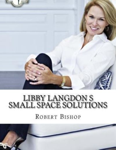 Cover for Dr Robert Bishop · Libby Langdon s Small Space Solutions (Paperback Book) (2017)