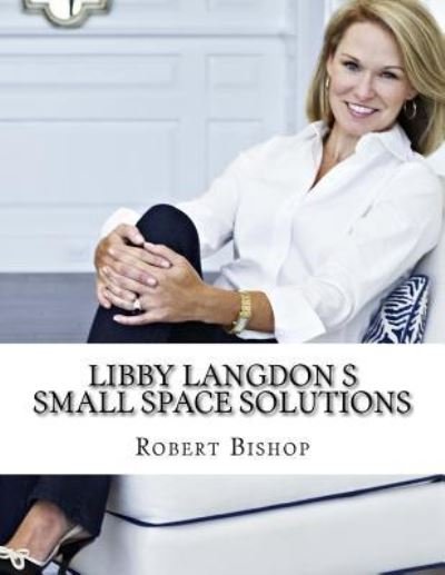 Cover for Dr Robert Bishop · Libby Langdon s Small Space Solutions (Paperback Bog) (2017)