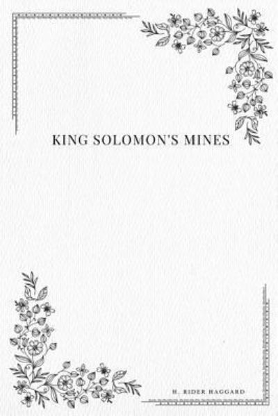 King Solomon's Mines - Sir H Rider Haggard - Books - Createspace Independent Publishing Platf - 9781979215527 - October 29, 2017