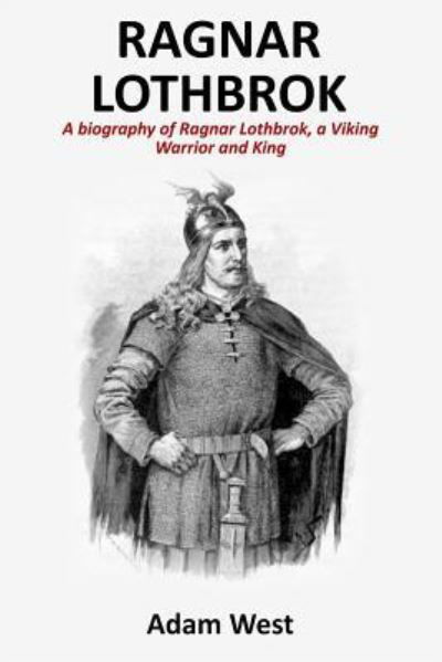 Ragnar Lothbrok - Adam West - Kirjat - Createspace Independent Publishing Platf - 9781979260527 - sunnuntai 29. lokakuuta 2017