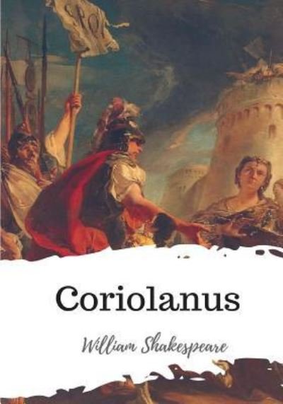 Coriolanus - William Shakespeare - Books - Createspace Independent Publishing Platf - 9781986509527 - March 21, 2018