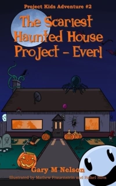 The Scariest Haunted House Project - Ever! - Gary Nelson - Kirjat - Gazza's Guides - 9781991152527 - maanantai 7. kesäkuuta 2021