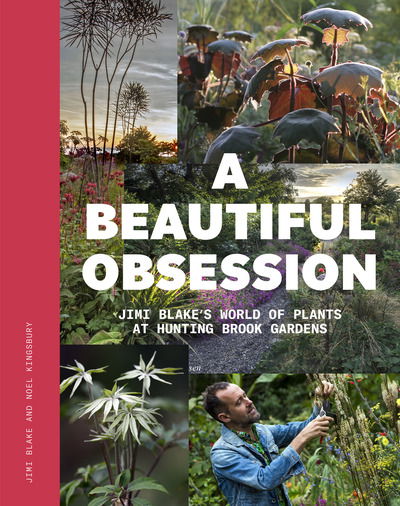 Cover for Jimi Blake · A Beautiful Obsession: Jimi Blake's World of Plants at Hunting Brook Gardens (Hardcover Book) (2019)