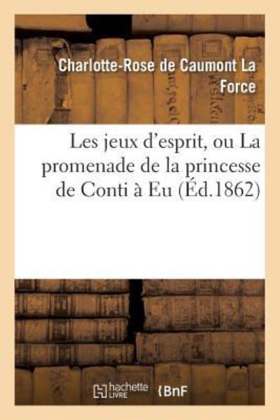 Cover for Charlotte-Rose De Caumont La Force · Les Jeux d'Esprit, Ou La Promenade de la Princesse de Conti A Eu (Paperback Book) (2016)
