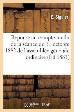 Cover for Siguier-e · Reponse Au Compte-rendu De La Societe Anonyme Des Gisements Auriferes De La Guyane Francaise (Paperback Book) (2016)