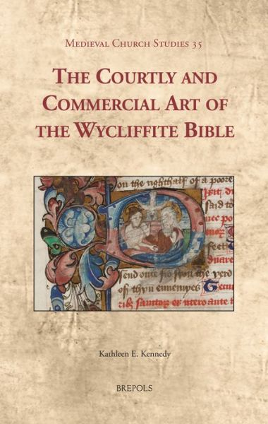 Cover for Kathleen E Kennedy · The Courtly and Commercial Art of the Wycliffite Bible (Medieval Church Studies) (Hardcover Book) (2014)