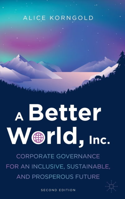 Alice Korngold · A Better World, Inc.: Corporate Governance for an Inclusive, Sustainable, and Prosperous Future (Hardcover Book) [2nd ed. 2023 edition] (2023)