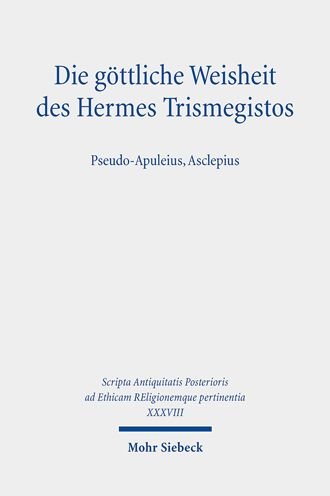 Cover for Dorothee Gall · Die gottliche Weisheit des Hermes Trismegistos: Pseudo-Apuleius, Asclepius - Scripta Antiquitatis Posterioris ad Ethicam REligionemque pertinentia (Hardcover Book) (2021)