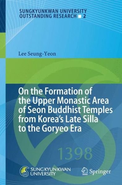 Cover for Lee Seung-yeon · On the Formation of the Upper Monastic Area of Seon Buddhist Temples from Koreas Late Silla to the Goryeo Era - Sungkyunkwan University Outstanding Research (Hardcover bog) [2013 edition] (2013)