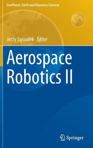 Cover for Jerzy S Siadek · Aerospace Robotics II - GeoPlanet: Earth and Planetary Sciences (Hardcover Book) [2015 edition] (2015)