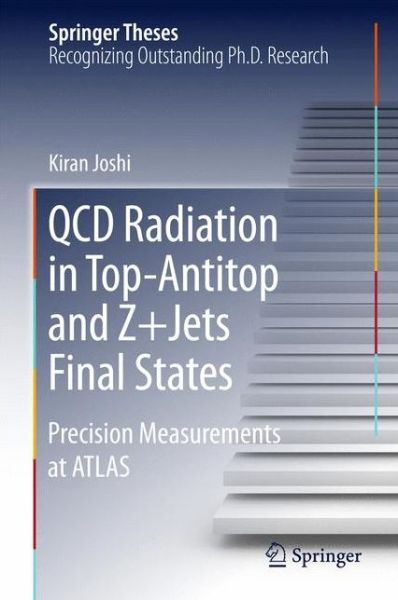 Kiran Joshi · QCD Radiation in Top-Antitop and Z+Jets Final States: Precision Measurements at ATLAS - Springer Theses (Hardcover Book) [2015 edition] (2015)