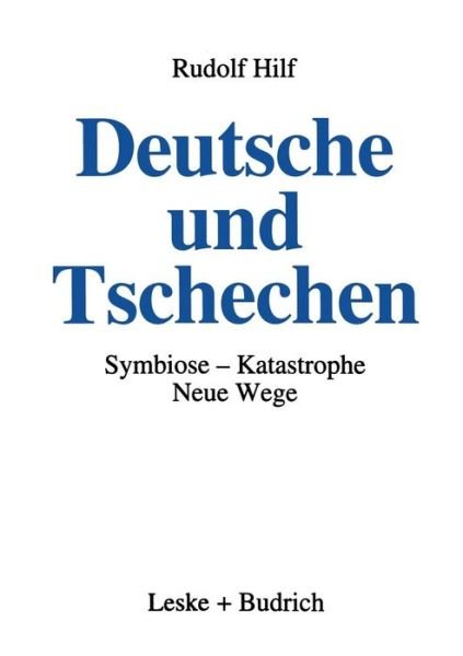 Deutsche Und Tschechen: Symbiose -- Katastrophe -- Neue Wege - Rudolf Hilf - Böcker - Vs Verlag Fur Sozialwissenschaften - 9783322925527 - 24 maj 2012