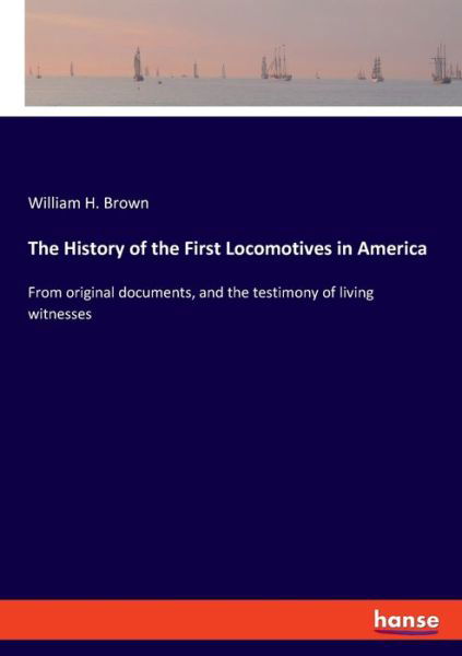 Cover for Brown · The History of the First Locomoti (Book) (2019)