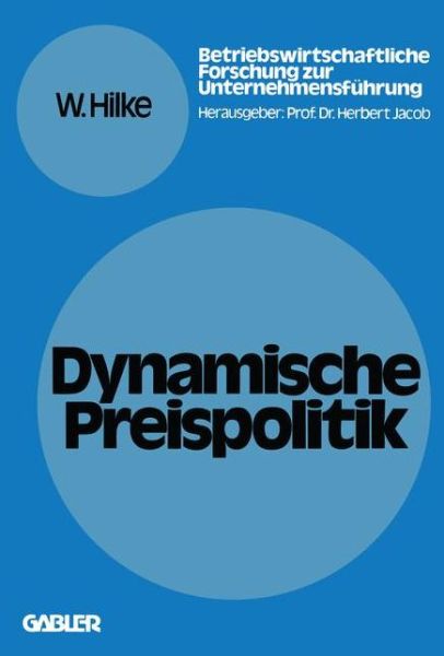 Cover for Wolfgang Hilke · Dynamische Preispolitik: Grundlagen -- Problemstellungen -- Loesungsansatze - Betriebswirtschaftliche Forschung Zur Unternehmensfuhrung (Paperback Book) [Softcover Reprint of the Original 1st 1978 edition] (1978)