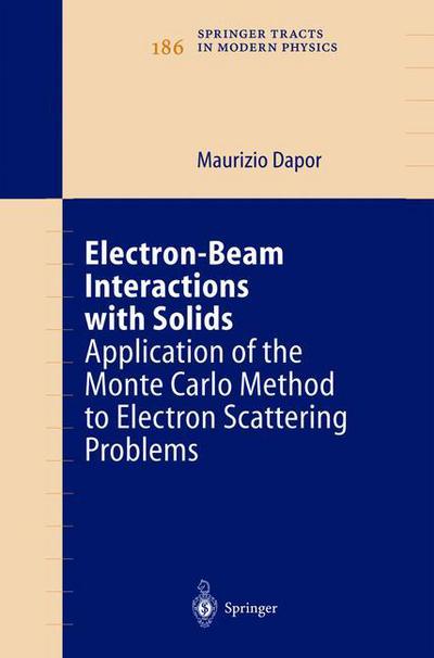 Electron-Beam Interactions with Solids: Application of the Monte Carlo Method to Electron Scattering Problems - Springer Tracts in Modern Physics - Maurizio Dapor - Books - Springer-Verlag Berlin and Heidelberg Gm - 9783540006527 - April 23, 2003