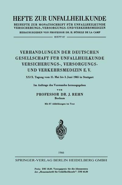 Cover for J Rehn · Verhandlungen Der Deutschen Gesellschaft Fur Unfallheilkunde Versicherungs-, Versorgungs- Und Verkehrsmedizin E. V.: XXIX. Tagung Vom 31. Mai Bis 3. Juni 1965 in Stuttgart - Hefte Zur Zeitschrift &quot;Der Unfallchirurg&quot; (Paperback Bog) [1965 edition] (1966)