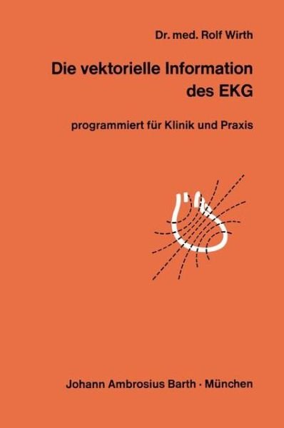 Cover for R. Wirth · Die Vektorielle Information des EKG (Taschenbuch) [Softcover Reprint of the Original 1st 1969 edition] (1970)