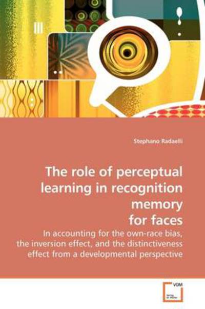 Cover for Stephano Radaelli · The Role of Perceptual Learning in Recognition Memory for Faces: in Accounting for the Own-race Bias, the Inversion Effect, and the Distinctiveness Effect from a Developmental Perspective (Paperback Book) (2009)