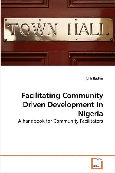 Cover for Idris Badiru · Facilitating Community Driven Development in Nigeria: a Handbook for Community Facilitators (Paperback Bog) (2010)
