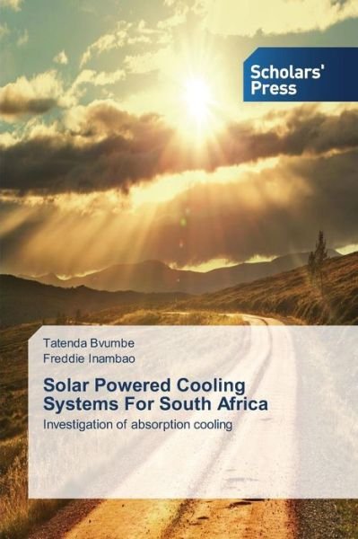 Solar Powered Cooling Systems for South Africa - Bvumbe Tatenda - Libros - Scholars\' Press - 9783639768527 - 7 de agosto de 2015