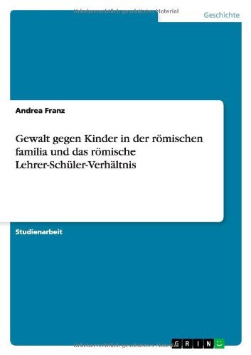Gewalt gegen Kinder in der römisc - Franz - Bøger - GRIN Verlag - 9783640603527 - 9. august 2010