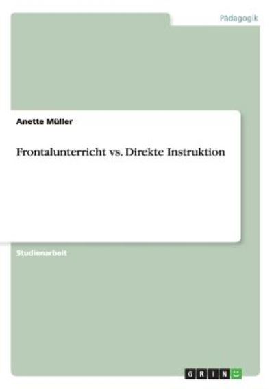 Cover for Anette Muller · Frontalunterricht vs. Direkte Instruktion (Paperback Book) [German edition] (2011)