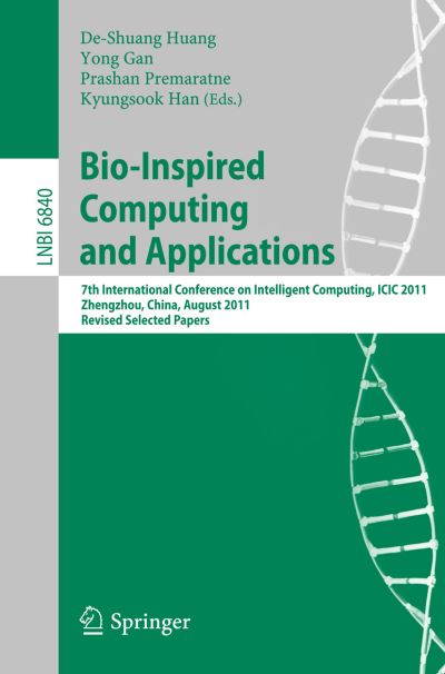 Bio-Inspired Computing and Applications: 7th International Conference on Intelligent Computing, ICIC2011, Zhengzhou, China, August 11-14. 2011, Revised Papers - Lecture Notes in Bioinformatics - De-shuang Huang - Bøger - Springer-Verlag Berlin and Heidelberg Gm - 9783642245527 - 3. januar 2012