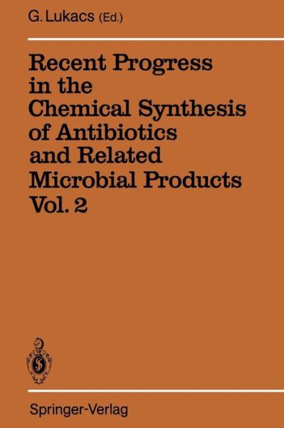 Cover for Gabor Lukacs · Recent Progress in the Chemical Synthesis of Antibiotics and Related Microbial Products Vol. 2: Volume 2 (Paperback Book) [Softcover reprint of the original 1st ed. 1993 edition] (2011)