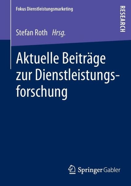 Cover for Stefan Roth · Aktuelle Beitrage Zur Dienstleistungsforschung - Fokus Dienstleistungsmarketing (Paperback Book) [2013 edition] (2013)