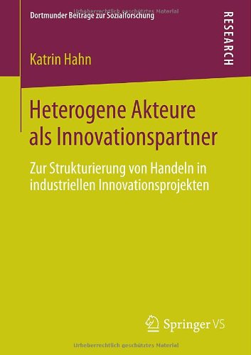 Cover for Katrin Hahn · Heterogene Akteure ALS Innovationspartner: Zur Strukturierung Von Handeln in Industriellen Innovationsprojekten - Dortmunder Beitrage Zur Sozialforschung (Paperback Book) [2013 edition] (2013)