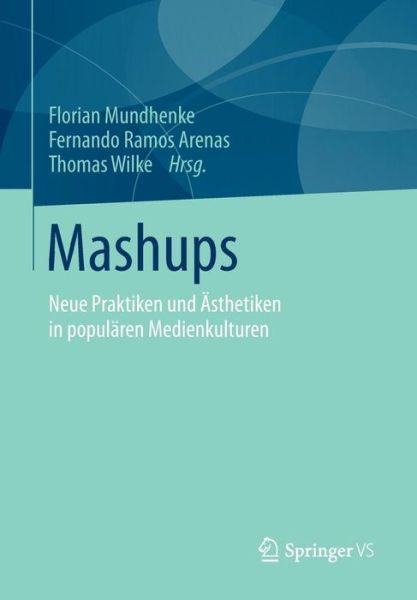 Cover for Florian Mundhenke · Mashups: Neue Praktiken Und AEsthetiken in Popularen Medienkulturen (Paperback Book) [2015 edition] (2014)