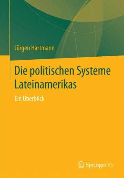 Die Politischen Systeme Lateinamerikas: Ein UEberblick - Jurgen Hartmann - Boeken - Springer vs - 9783658143527 - 30 september 2016