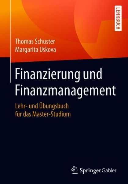 Cover for Thomas Schuster · Finanzierung Und Finanzmanagement: Lehr- Und UEbungsbuch Fur Das Master-Studium (Pocketbok) [1. Aufl. 2018 edition] (2018)