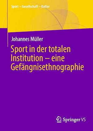 Cover for Johannes Müller · Sport in der Totalen Institution - eine Gefängnisethnographie (Book) (2024)