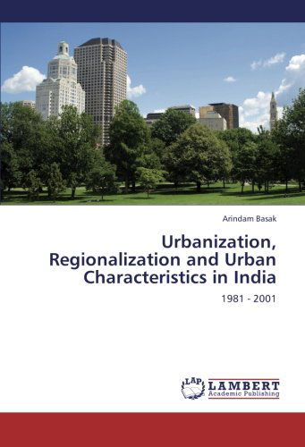 Cover for Arindam Basak · Urbanization, Regionalization and Urban Characteristics in India: 1981 - 2001 (Paperback Book) (2012)