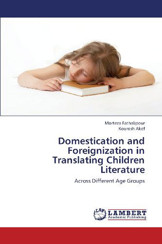 Cover for Kourosh Akef · Domestication and Foreignization in Translating Children Literature: Across Different Age Groups (Paperback Book) (2013)