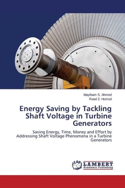 Cover for Raad Z. Homod · Energy Saving by Tackling Shaft Voltage in Turbine Generators: Saving Energy, Time, Money and Effort by Addressing Shaft Voltage Phenomena in a Turbine Generators (Paperback Book) (2014)