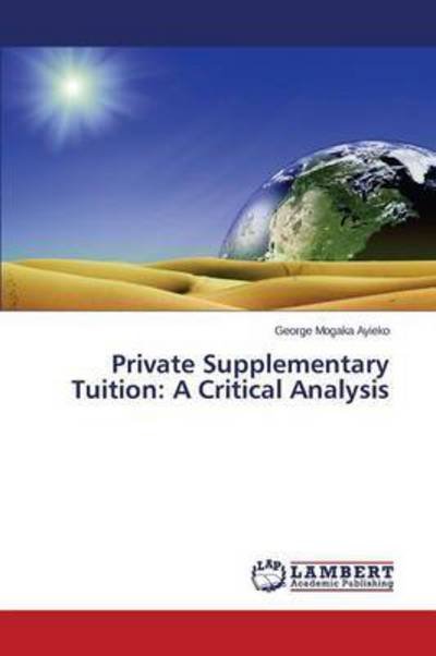 Cover for Mogaka Ayieko George · Private Supplementary Tuition: a Critical Analysis (Paperback Book) (2015)