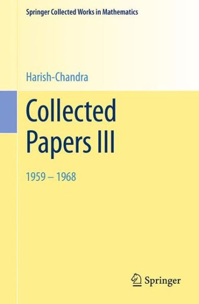 Harish-Chandra · Collected Papers III: 1959 - 1968 - Springer Collected Works in Mathematics (Paperback Book) [1984. Reprint 2014 of the 1984 edition] (2014)